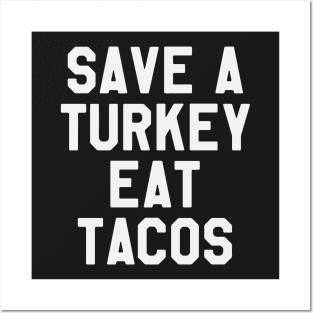 Save A Turkey Eat Tacos - Thanksgiving Day Posters and Art